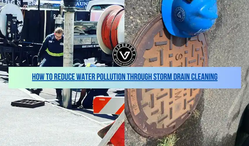 How to Reduce Water Pollution Through Storm Drain Cleaning
